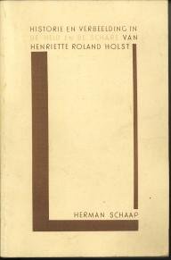 SCHAAP, HERMAN - Historie en verbeelding in de Held en de Schare"van Henriëtte Roland Holst"