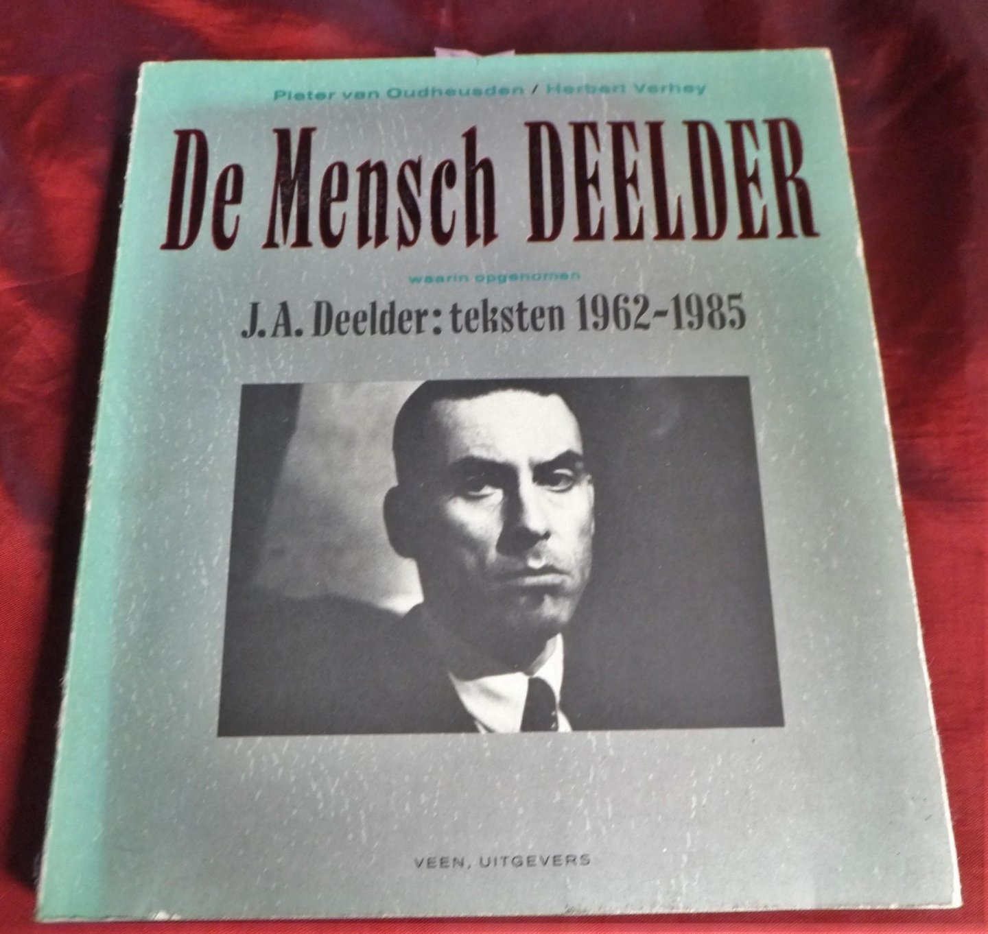 Van Oudheusden, Pieter / Verhey, Herbert - De Mensch Deelder: Waarin opgenomen J.A Deelder: Teksten 1962-1985 [1e druk]