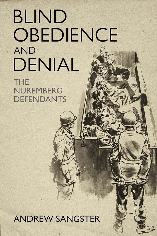 Sangster, Andrew. - Blind obedience and denial : the Nuremberg defendants.