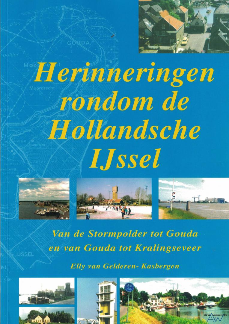 Gelderen-Kasbergen, Elly van - Herinneringen rondom de Hollandsche IJssel - Van de Stormpolder tot Gouda en van Gouda tot Kralingseveer