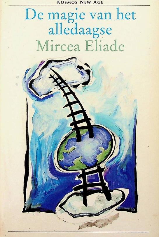 Eliade, Mircea - De magie van het alledaagse