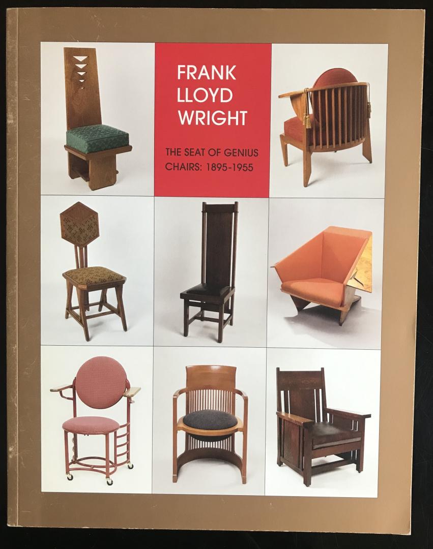 Eaton, Timothy A. (editor) - Frank Lloyd Wright: The Seat of Genius: Chairs 1895-1955