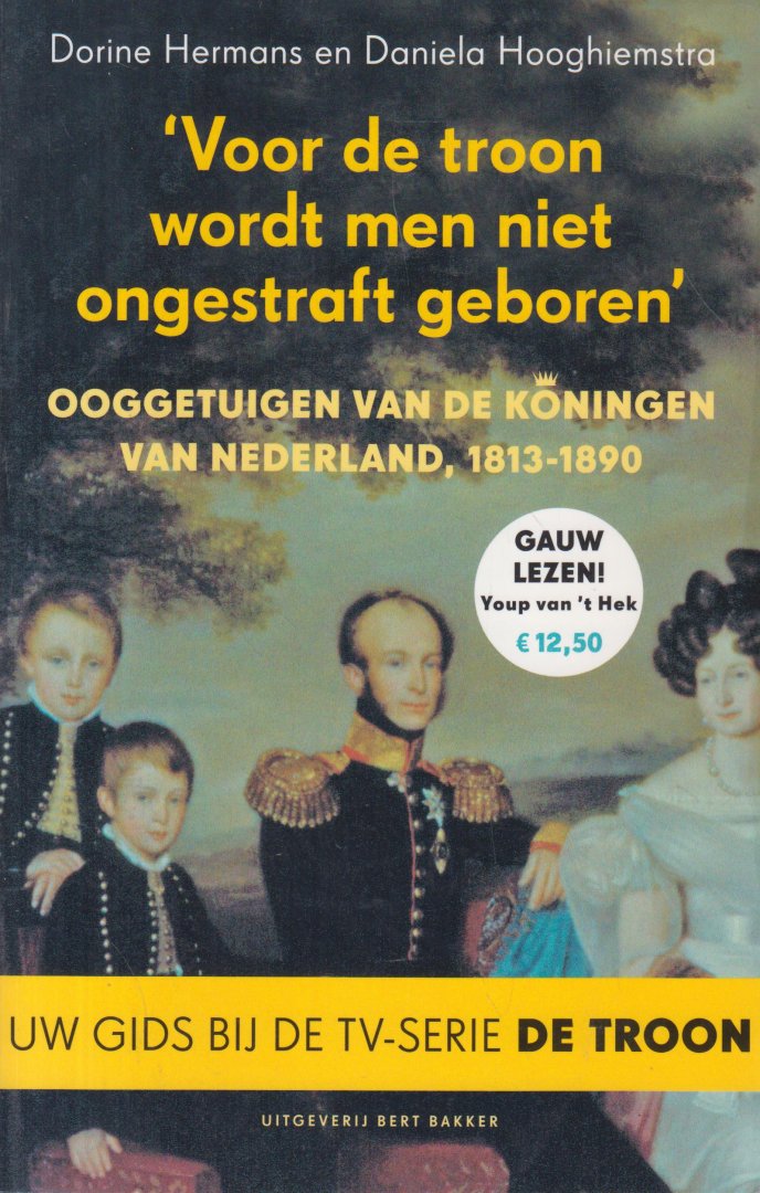 Hooghiemstra en Dorine Hermans, Daniele - Voor de troon wordt men niet ongestraft geboren - Ooggetuigen van de koningen van Nederland, 1813-1890