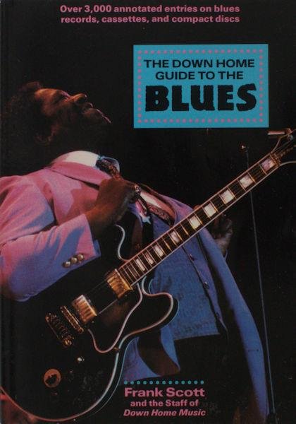 Scott, Frank. - The Down Home Guide to the Blues.