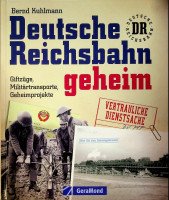 Kuhlmann, B - Deutsche Reichsbahn geheim Giftzuge, Militartransporte, Geheimprojekte