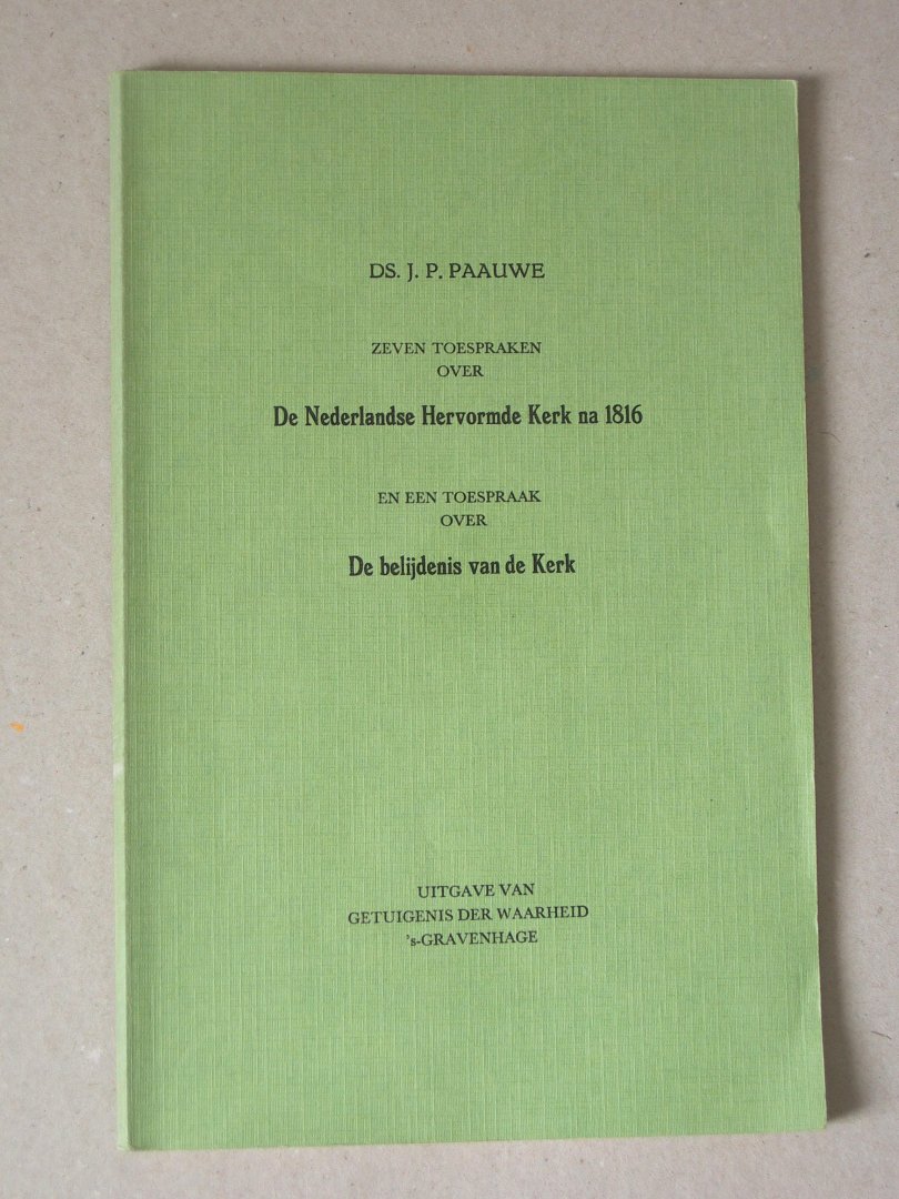 Paauwe, Ds.J.P. - Zeven toespraken over de Nederlandse Hervormde Kerk na 1816 en een toespraak over de belijdenis van de Kerk.