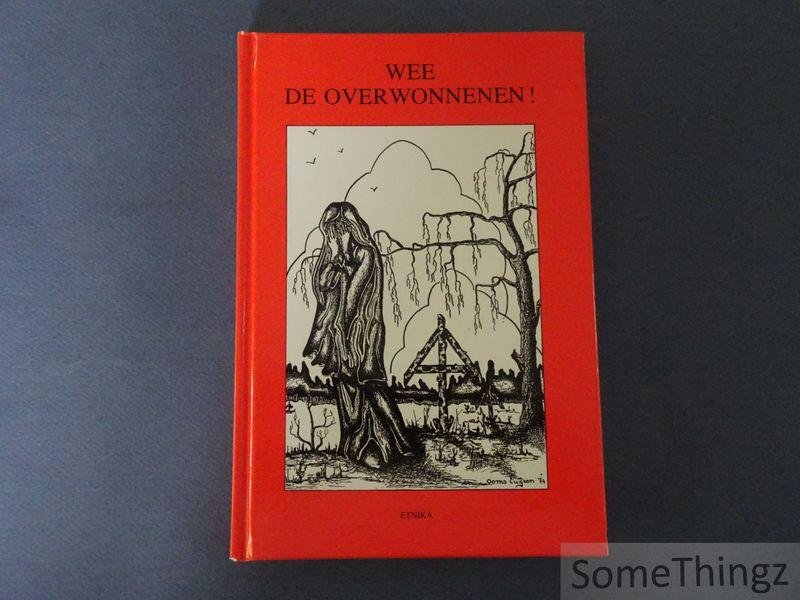 Jan Vincx - Wee de overwonnenen! Strijd en offergang van de Vlaamse vrijwilligers tijdens en na de Tweede Wereldoorlog van 1940 tot ...