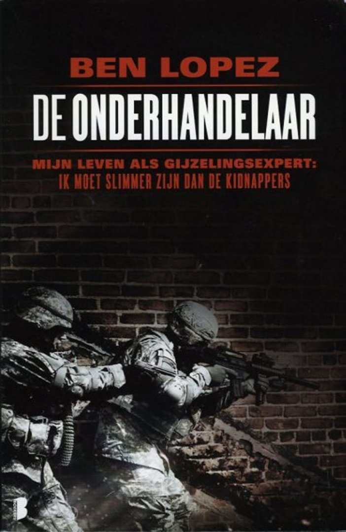LOPEZ, Ben - De onderhandelaar. Mijn leven als gijzelingsexpert: ik moet slimmer zijn dan de kidnappers.
