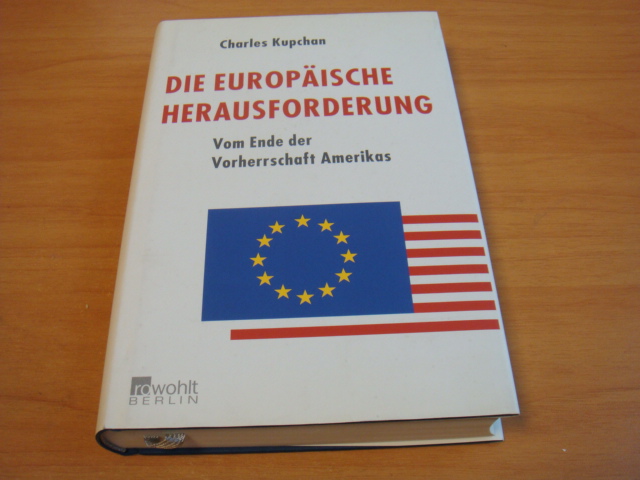 Kupchan, Charles - Die Europaische herausforderung - Vom Ende der Vorherrschaft Amerikas