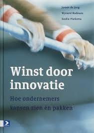 Jong, Jeroen de, Wynand Bodewes, Saskia Harkema - Winst door innovatie. Hoe ondernemers kansen zien en pakken