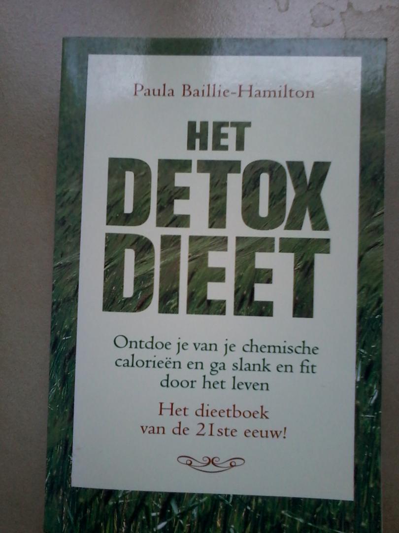 Baillie-Hamilton, Paula - Het Detox Dieet / Het dieetboek van de 21ste eeuw! (ontdoe je van je chemische calorieen en ga slank en fit door het leven)