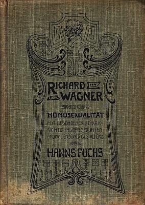 (WAGNER, Richard). FUCHS, Hanns - Richard Wagner und die Homosexualität. Unter besonderer Berücksichtigung der sexuellen Anomalien seiner Gestalten