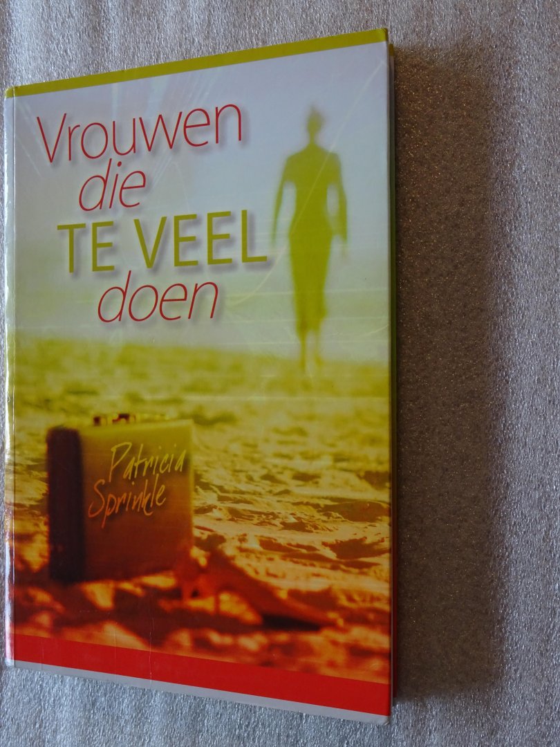 Sprinkle, Patricia - Vrouwen die te veel doen