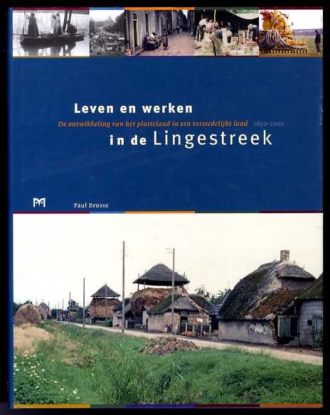 Brusse,  Paul - Leven en werken in de Lingestreek. De ontwikkeling van het platteland in een verstedelijkt land.