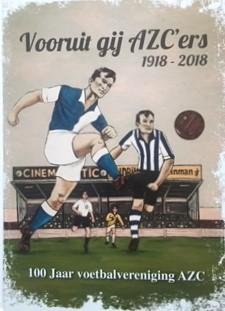 Burgers, F. - Vooruit gij AZC'ers 1918-2018 -100 jaar voetbalvereniging AZC