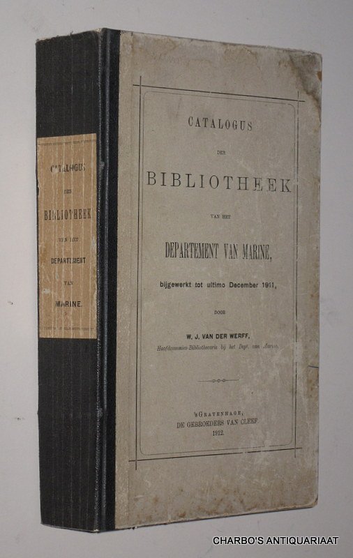 WERFF, W.J. VAN DER, - Catalogus der Bibliotheek van het Departement van Marine, bijgewerkt tot ultimo December 1911.