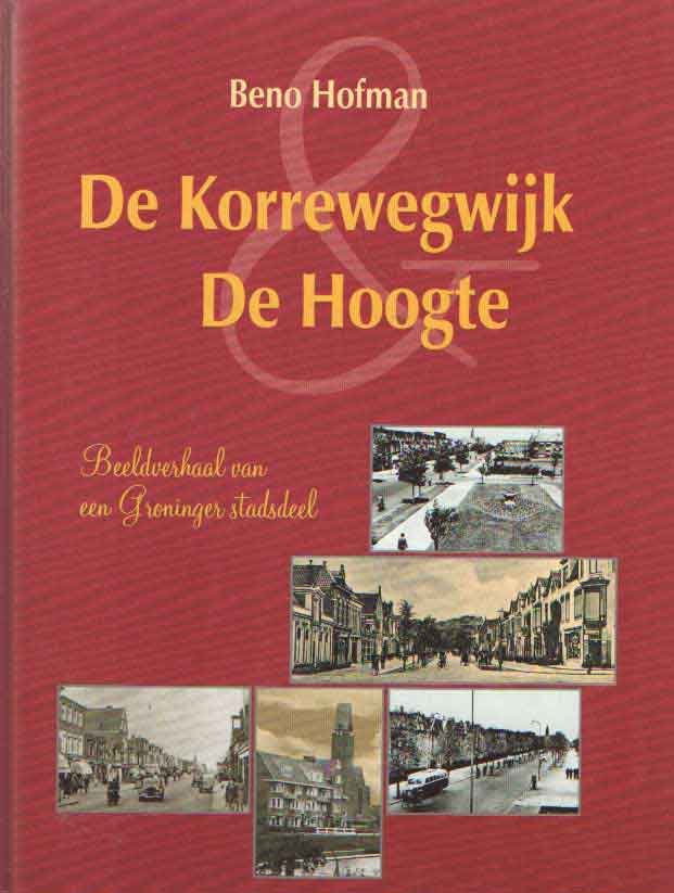 Hofman, Beno - De Korrewegwijk en De Hoogte / Beeldverhaal van en Groninger stadsdeel