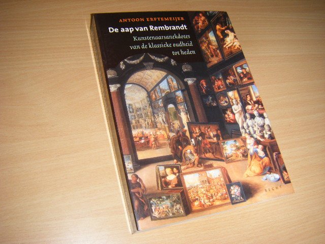 Erftemeijer, Antoon - De Aap van Rembrandt, kunstenaarsanekdotes van de klassiek oudheid tot heden