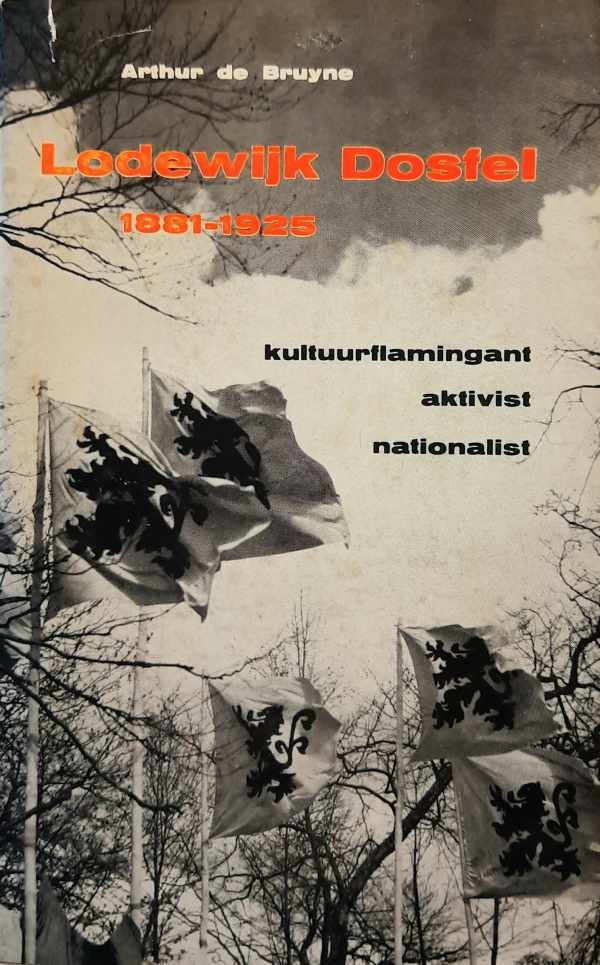 DE BRUYNE Arthur - Lodewijk Dosfel 1881-1925. kultuurflamingant, aktivist, nationalist.