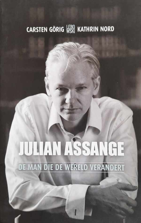 GÖRIG Carsten, NORD Kathrin - Julian Assange. De man die de wereld verandert.