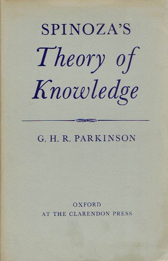 PARKINSON, G.H.R. - Spinoza's Theory of Knowledge.