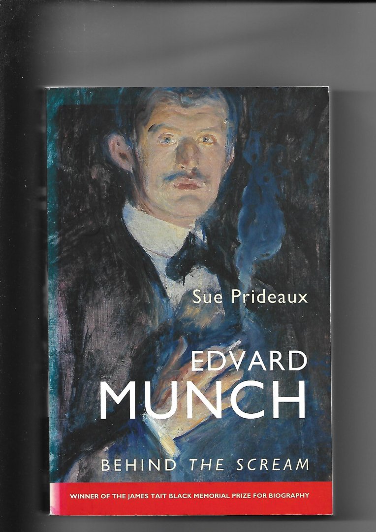 Prideaux, Sue - Edvard Munch. Behind the Scream