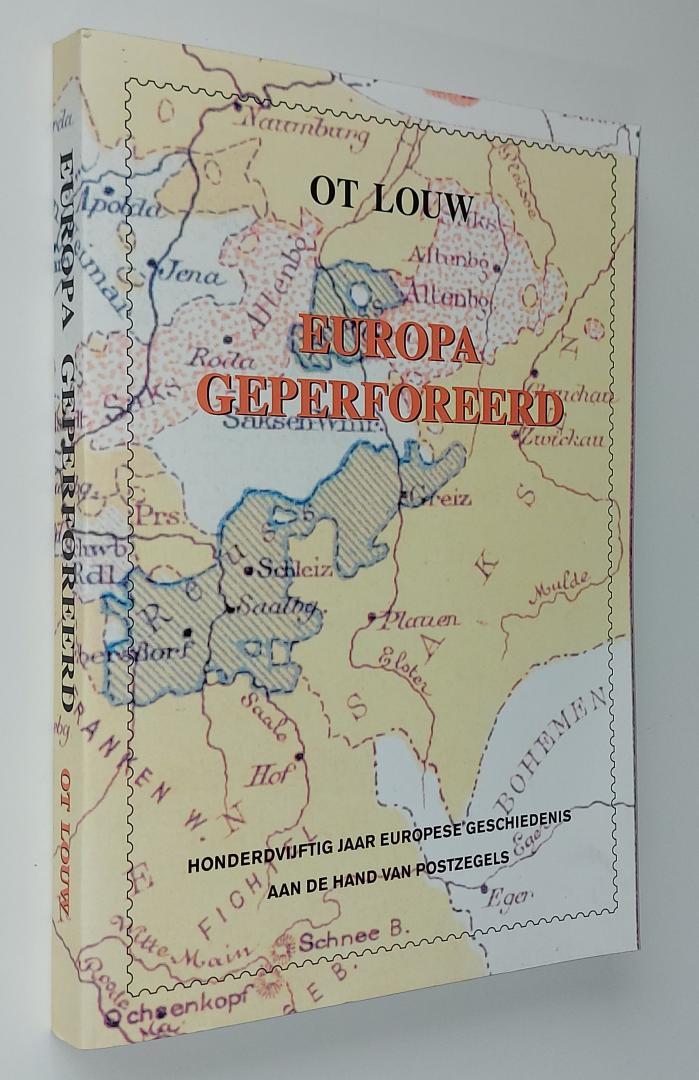 Louw, Ot - Europa geperforeerd. 150 jaar europese geschiedenis aan de hand van postzegels