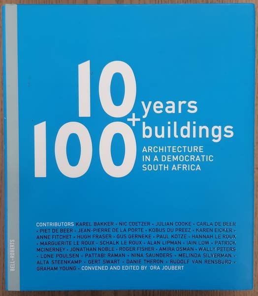 JOUBERT, ORA & KAREL BAKKER ET AL. - 10+ years 100+ buildings : architecture in a democratic South Africa