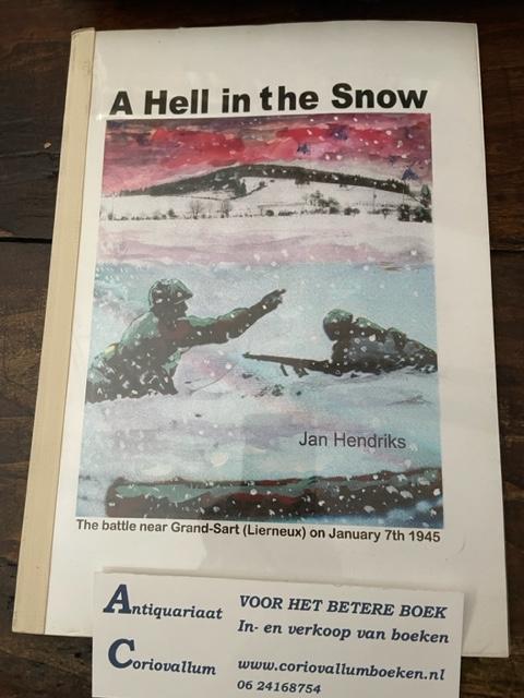Hendriks, Jan - A Hell in the Snow - The battle near Grand-Sart (Lierneux) on January 7th 1945  GESIGNEERD