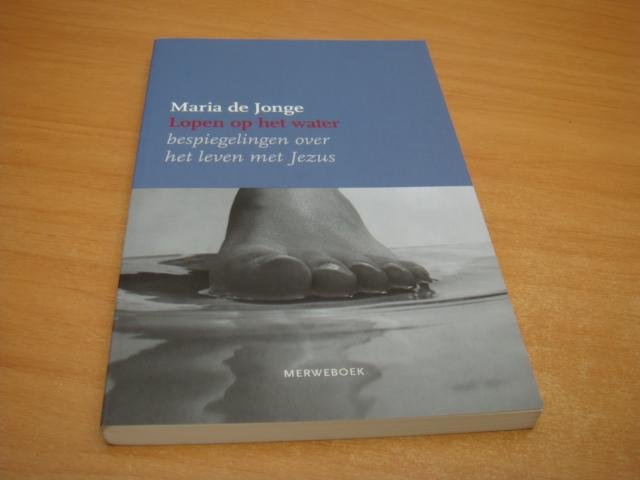 Jonge, Maria de - Lopen op het water - bespiegelingen over het leven met Jezus