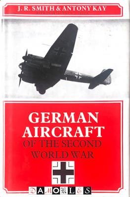 J.R. Smith, Anthony Kay - German Aircraft of the Second World War