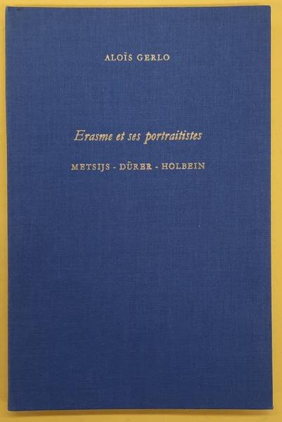 GERLO, ALOïS. - Érasme et ses portraitistes. Metsijs, Dürer, Holbein. Deuxième édition.