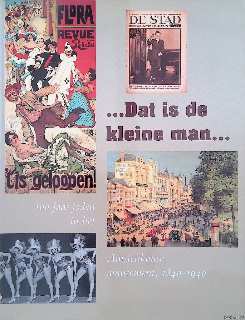 Groeneboer, Joost & Hetty Berg 9redactie) - ...Dat is de kleine man... 100 jaar joden in het Amsterdamse amusement, 1840-1940
