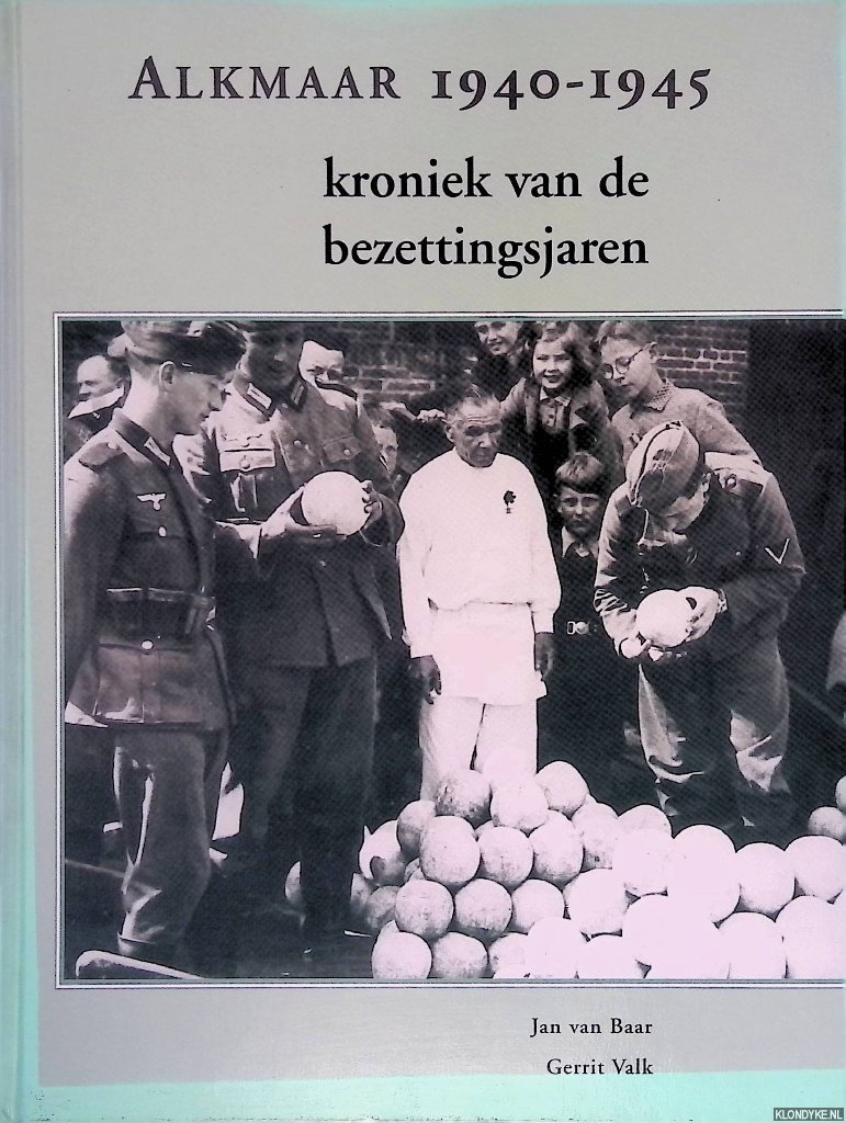 Baar, Jan van & Gerrit Valk - Alkmaar 1940-1945: Kroniek van de bezettingsjaren