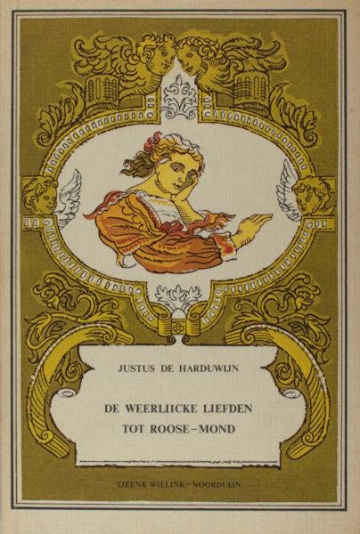 Harduwijn, Justus de. - De weerliicke liefden tot roose-mond.