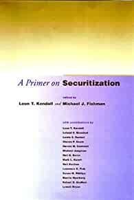 Kendall, Leon T. - A Primer on Securitization.