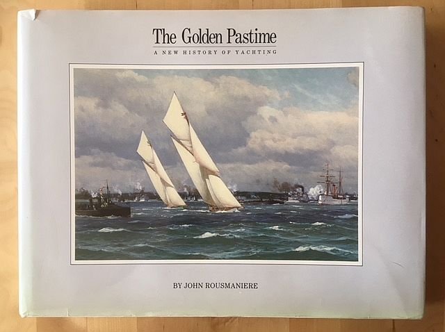 Rousmaniere, J. - The golden pastime : a new history of yachting