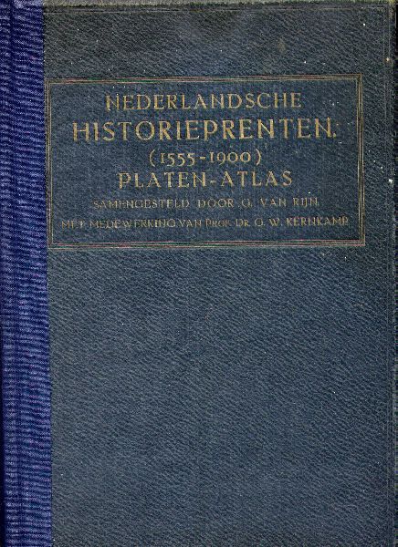 RIJN, G. VAN & Prof. Dr. G.W. KERNKAMP - Nederlandsche Historieprenten (1555-1900) - Platen-Atlas ten gebruike bij de studie der vaderlandsche geschiedenis