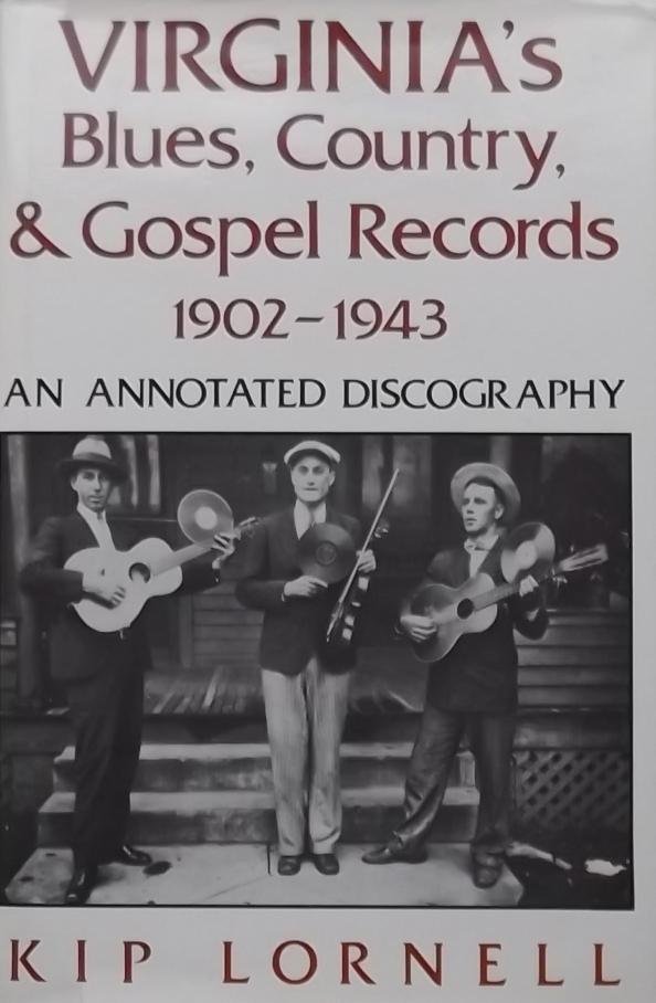 Lornell, Kip. - Virginia's Blues, Country, & Gospel Records 1902 - 1943. An annotated discography