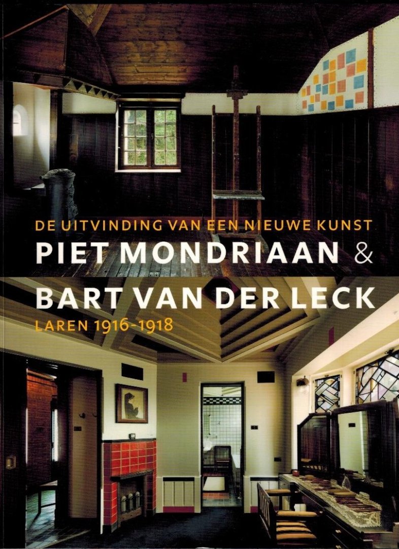 Janssen, Hans - Piet Mondriaan Bart Van der Leck -De uitvinding van een nieuwe kunst, Laren 1916-1918