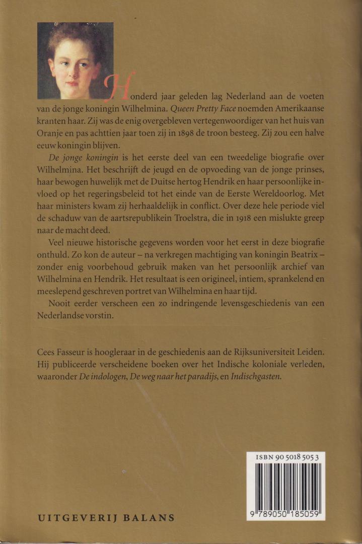 Fasseur (Balikpapan in Nederlands-Indië, 11 december 1938 – Leiden, 13 maart 2016), Cornelis (Cees) - Wilhelmina - De jonge koningin - De Jonge Koningin is het eerste deel van een tweedelige biografie over Wilhelmina. Het beschrijft de jeugd en de opvoeding van de jonge prinses, haar bewogen huwelijk met de Duitse hertog Hendrik en haar persoonlijk