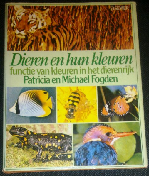 Fogden, Patricia en Michael - Dieren en hun kleuren - functie van kleuren in het dierenrijk