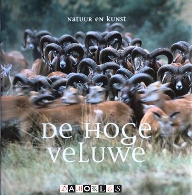 Henk Beukhof, Frieda van Essen, Elio Pelzers, Jan Sevink - De Hoge Veluwe. Natuur en kunst