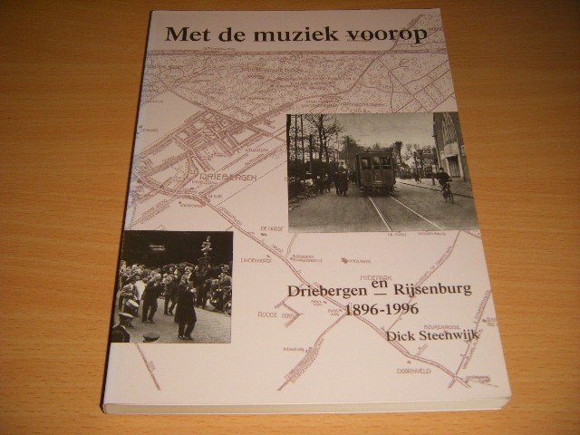 Dick Steenwijk - Met de muziek voorop... een tocht door honderd jaar geschiedenis van Driebergen-Rijsenburg onder muzikale begeleiding van AURORA