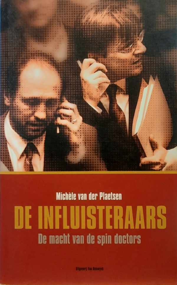 VAN DER PLAETSEN Michèle - De influisteraars. De macht van de spin doctors.