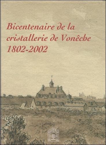 TOUSSAINT, Jacques (dir.) - Bicentenaire de la cristallerie de Voneche : 1802-2002.
