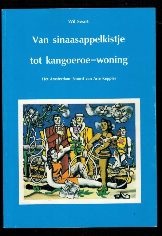 Swart, Wil - Van sinaasappelkistje tot kangoeroe-woning. Het Amsterdam-Noord van Arie Keppler