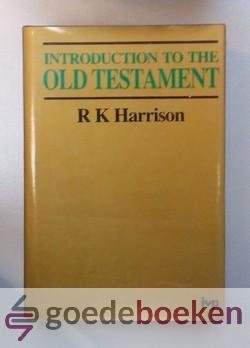 Harrison, R.K. - Introduction to the Old Testament --- With a comprehensive review of Old Testament studies and a special supplement on the Apocrypha