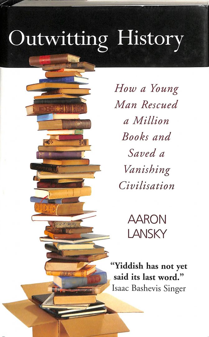 Lamsky, Aaron - Outwitting history. How a young man rescued a million books and saved an vanishing civilisation Lamsky, Aaron - Outwitting history. How a young man rescued a million books and saved an vanishing civilisation