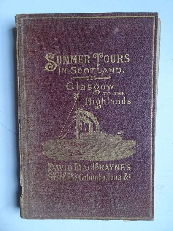 Macbrayne, David. - Summer tours in Scotland, Glasgow to the Highlands; "Royal route" (via Crinan and Caledonian Canals). With time tables and list of fares.